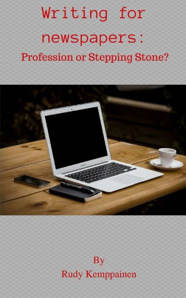 Writing For Newspapers: Profession Or Stepping Stone?