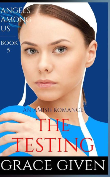 An Amish Romance: The Testing (Angels Among Us Amish Romance)