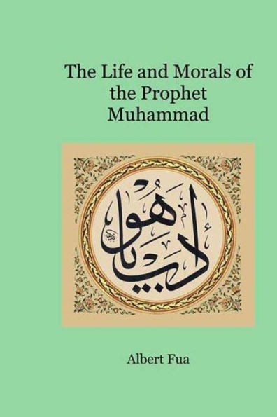 The Life And Morals Of The Prophet Muhammad