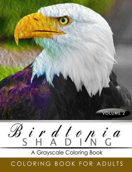 Birdtopia Shading Volume 2: Bird Grayscale Coloring Books For Adults Relaxation Art Therapy For Busy People (Adult Coloring Books Series, Grayscale Fantasy Coloring Books)