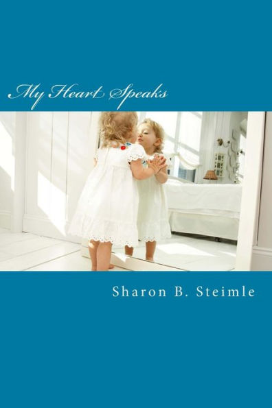 My Heart Speaks: Poetry From The Heart Of An Adult Survivor Of Abuse