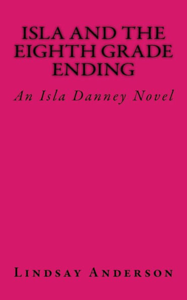 Isla And The Eighth Grade Ending: An Isla Danney Novel