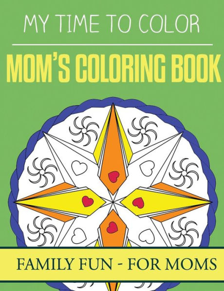 My Time To Color: Family Coloring Books - Mom's Coloring Book (Family Fun)