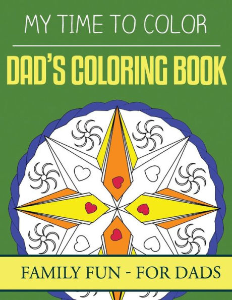My Time To Color: Family Coloring Books - Dad's Coloring Book (Family Fun)