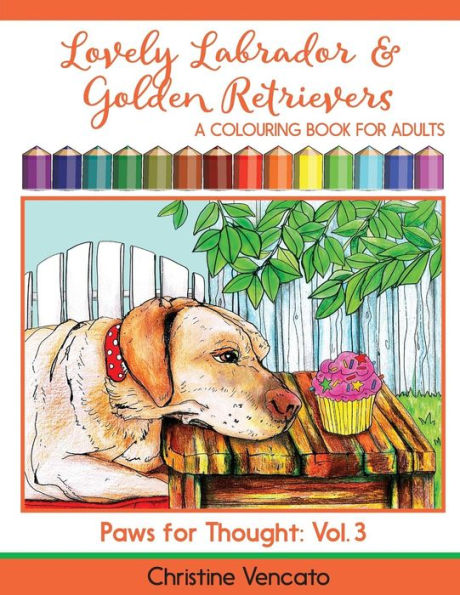 Lovely Labrador And Golden Retrievers: A Loyal Dog Colouring Book For Adults (Paws For Thought)