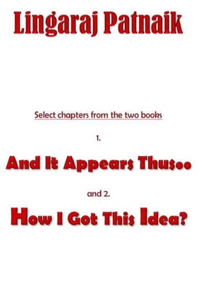 Select Chapters From The Two Books 1. And It Appears Thus.., 2. How I Got This Idea?