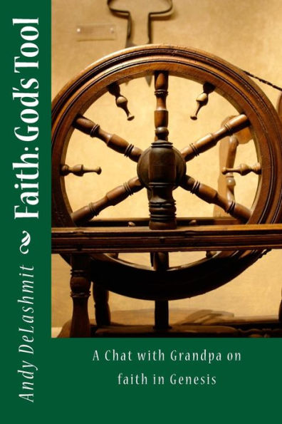Faith, God's Tool: The Book Of Genesis (A Chat With Grandpa)