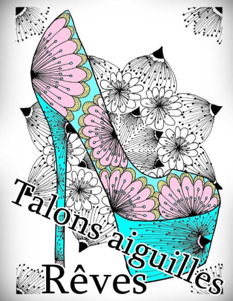 Talons Aiguilles Reves - Coloriages Pour Adultes: Coloriage Anti-Stress (French Edition)