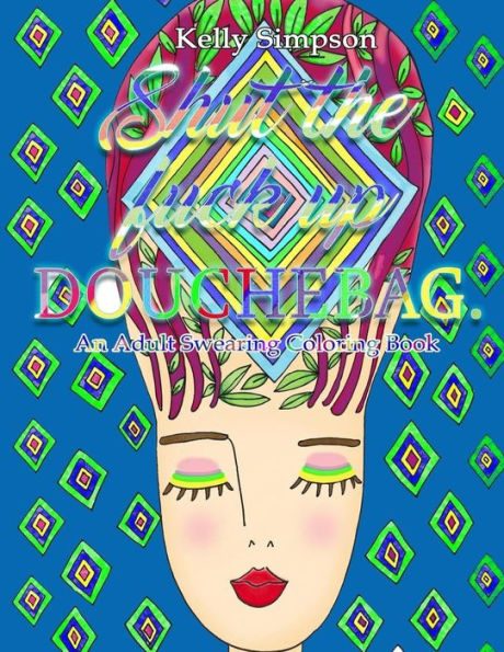 Shut The F*Ck Up: An Adult Swearing Coloring Book