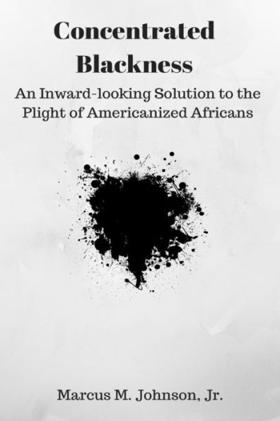 Concentrated Blackness: An Inward-Looking Solution To The Plight Of Americanized Africans
