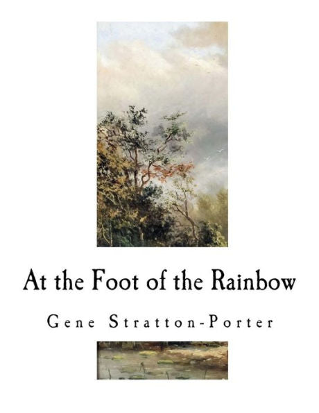 At The Foot Of The Rainbow (Gene Stratton-Porter)