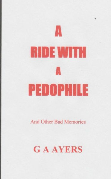 A Ride With A Pedophile: And Other Bad Memories