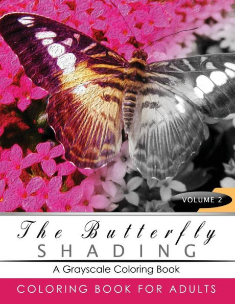 Butterfly Shading Coloring Book Volume 2: Butterfly Grayscale Coloring Books For Adults Relaxation Art Therapy For Busy People (Adult Coloring Books Series, Grayscale Fantasy Coloring Books)