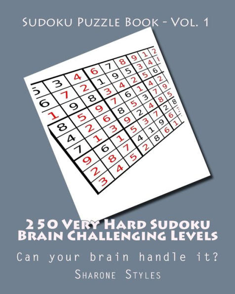 Sudoku Puzzle Book - Vol. 1 - 250 Very Hard Sudoku Brain Challenging Levels: Can Your Brain Handle It? (Very Hard Sudoku Puzzles)