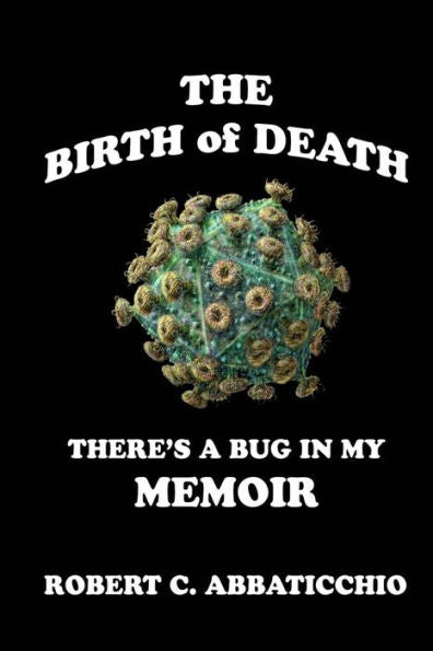 The Birth Of Death: There's A Bug In My Memoir