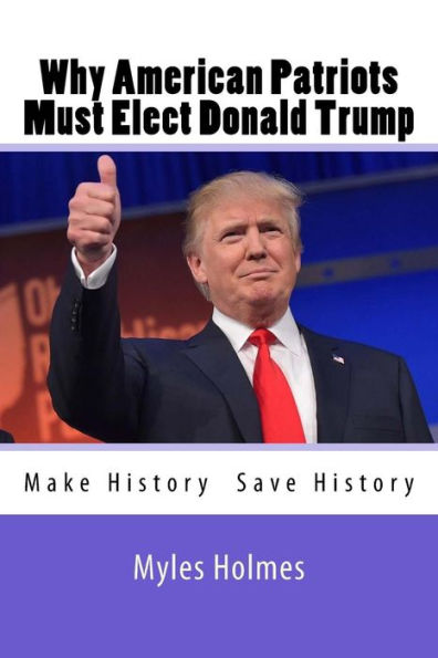 Why American Patriots Must Elect Donald Trump: History's Not Only Being Made, But Saved!