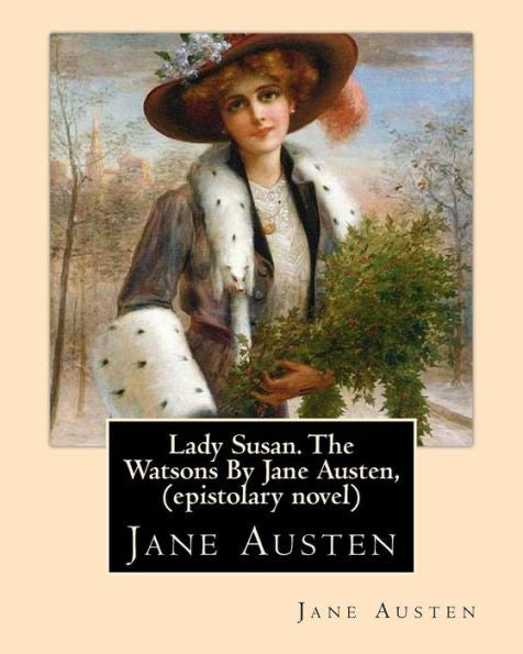 Lady Susan. The Watsons By Jane Austen, (Epistolary Novel)