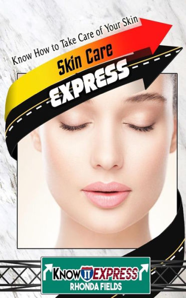 Skin Care Express: Know How To Take Care Of Your Skin (Knowit Express)