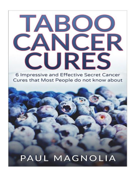 Taboo Cancer Cures: 6 Impressive And Secret Cancer Cures That Most People Do Not Know About