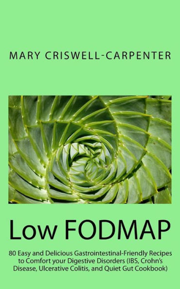 Low Fodmap: 80 Easy And Delicious Gastrointestinal-Friendly Recipes To Comfort Your Digestive Disorders (Ibs, Crohn's Disease, Ulcerative Colitis, And Quiet Gut Cookbook)