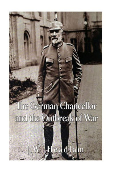 The German Chancellor And The Outbreak Of War - 9781535323727