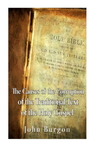 The Causes Of The Corruption Of The Traditional Text Of The Holy Gospels - 9781535325646