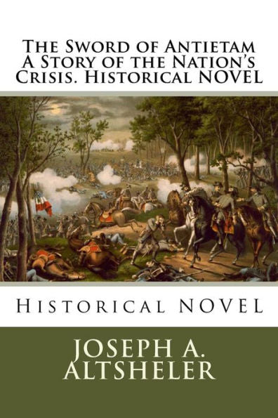 The Sword Of Antietam A Story Of The Nation's Crisis. Historical Novel