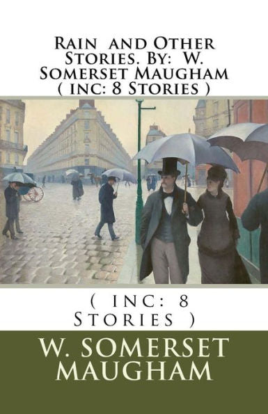 Rain And Other Stories. By: W. Somerset Maugham ( Inc: 8 Stories )