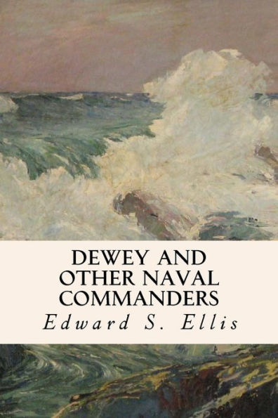 Dewey And Other Naval Commanders - 9781535332965