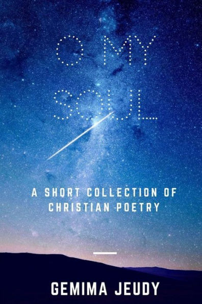 O My Soul: A Short Collection Of Christian Poetry