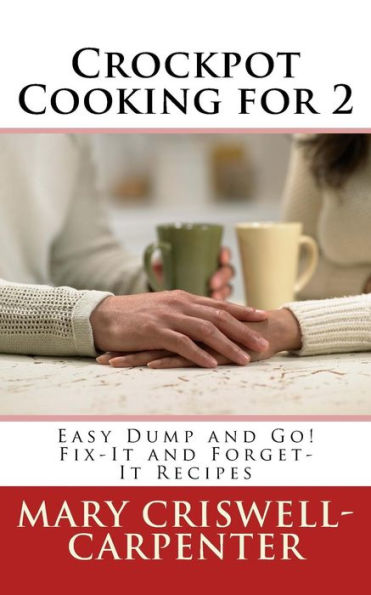 Crockpot Cooking For 2: Easy Dump And Go! Fix-It And Forget-It Recipes