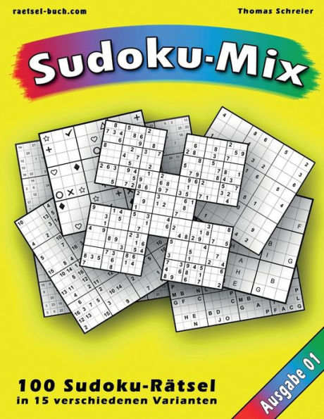 100 Ratsel: Sudoku-Mix, Ausgabe 01: 100 Ratsel In 15 Unterschiedlichen Varianten, Ausgabe 01 (Sudoku-Mix Aus 15 Varianten) (German Edition)