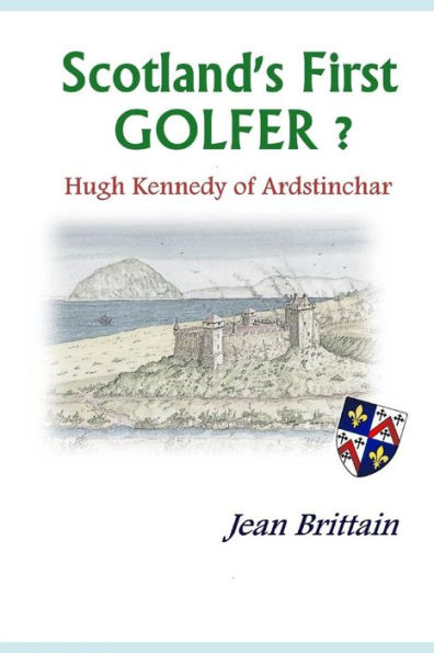 Scotland's First Golfer? - Hugh Kennedy Of Ardstinchar