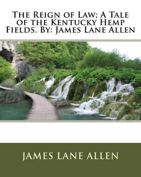 The Reign Of Law; A Tale Of The Kentucky Hemp Fields. By: James Lane Allen