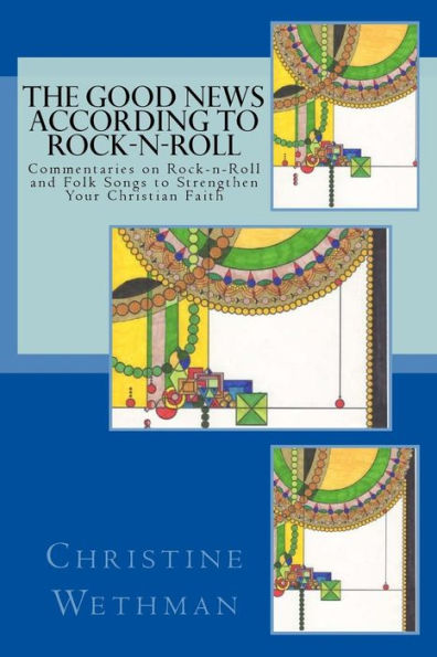 The Good News According To Rock-N-Roll: Commentaries On Rock-N-Roll And Folk Songs To Strengthen Your Faith