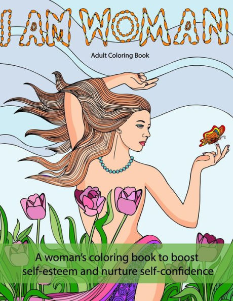 I Am Woman: A Woman’S Coloring Book To Boost Self-Esteem And Nurture Self-Confidence