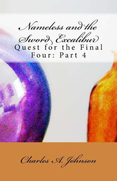 Nameless And The Sword Excalibur: Quest For The Final Four: Part 4 (Fellowship Of Light: Dragon Warriors)