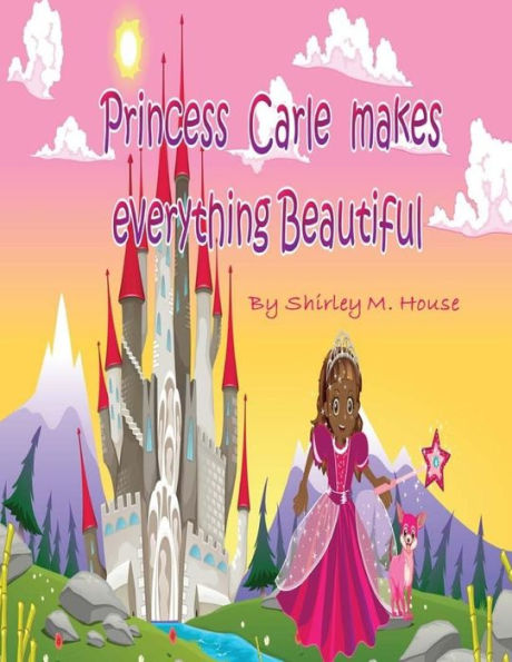 Princess Carle Makes Everything Beautiful (Little Tots Adventures)