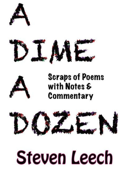 A Dime A Dozen: Scraps Of Poems With Notes & Commentary