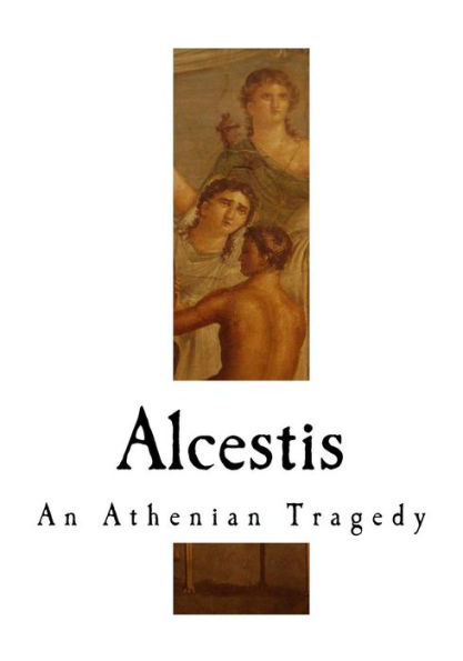Alcestis: An Athenian Tragedy (Euripides)