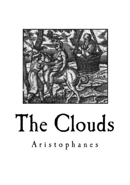 The Clouds: A Greek Comedy Play (Classic Aristophanes)