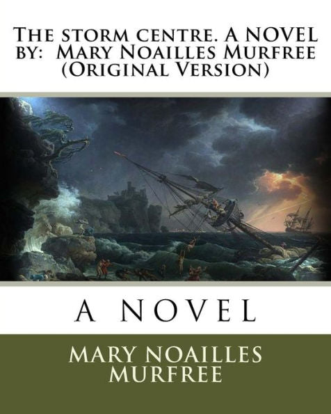 The Storm Centre. A Novel By: Mary Noailles Murfree (Original Version)