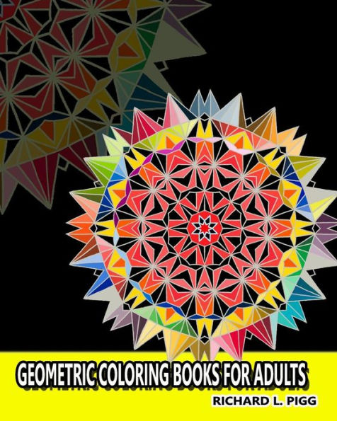 Geometric Coloring Books For Adults: A Geometric Mandalas Pattern Coloring Book For Adults