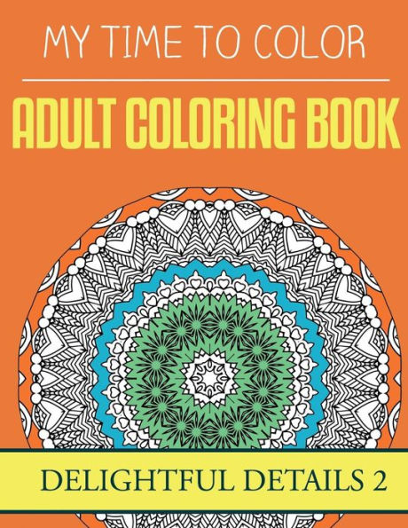 My Time To Color: Adult Coloring Book - Delightful Details 2