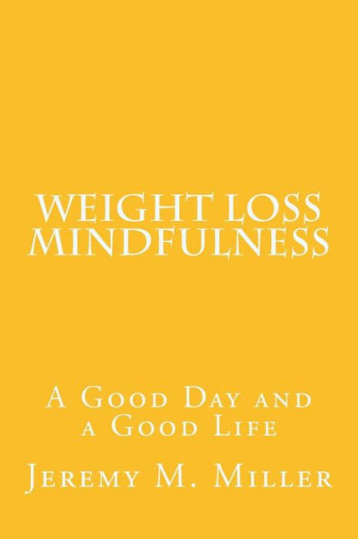 Weight Loss Mindfulness: A Good Day And A Good Life