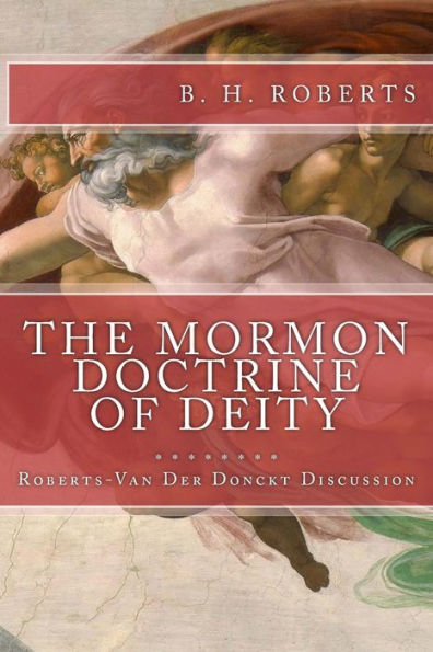 The Mormon Doctrine Of Deity (The Roberts-Van Der Donckt Discussion)