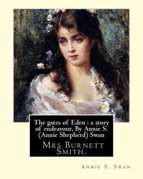 The Gates Of Eden : A Story Of Endeavour, By Annie S. (Annie Shepherd) Swan: She Used Her Maiden Name For Most Of Her Literary Career, But Also Wrote As David Lyall And Later Mrs Burnett Smith.