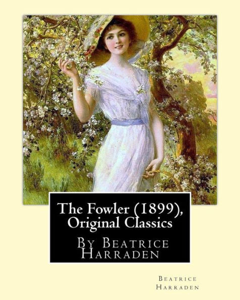 The Fowler (1899), By Beatrice Harraden (Original Classics) (World's Classics)