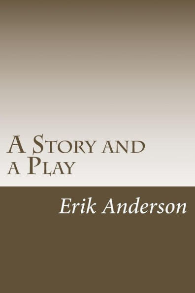 A Story And A Play: Two Short Dramas For The Stage