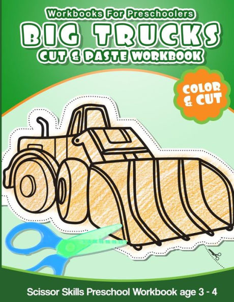 Workbooks For Preschoolers Big Trucks: Cut & Paste Workbook Scissor Skills Preschool Workbook Age 3-4